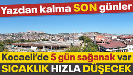 Kocaeli’de yağmurlu günler başlıyor, sıcaklık hızla düşecek! Yazdan kalma son günler…